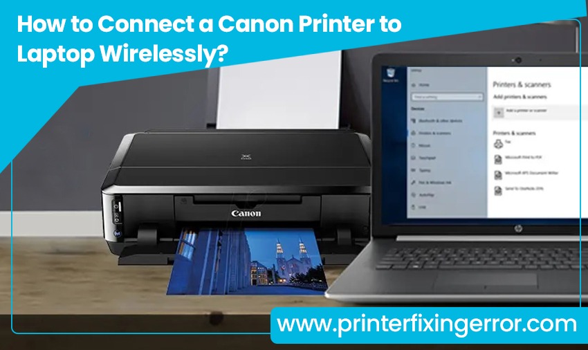 How to Connect a Canon Printer to Laptop Wirelessly