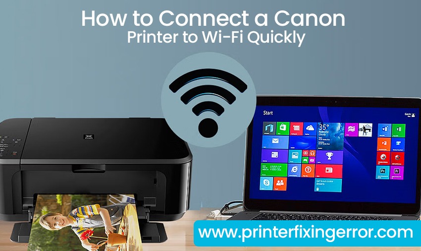 How to Connect a Canon Printer to Wi-Fi Quickly