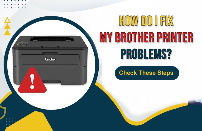 How Do I Fix My Brother Printer Problems?